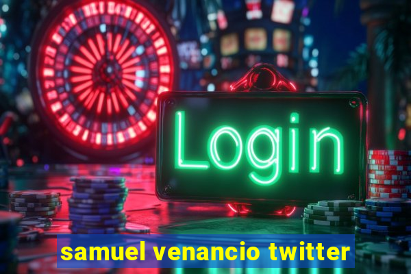 samuel venancio twitter